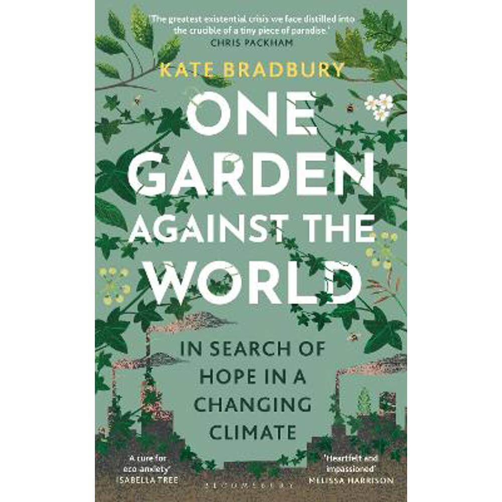 One Garden Against the World: In Search of Hope in a Changing Climate (Hardback) - Kate Bradbury